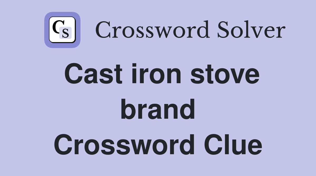 Cast iron stove brand Crossword Clue