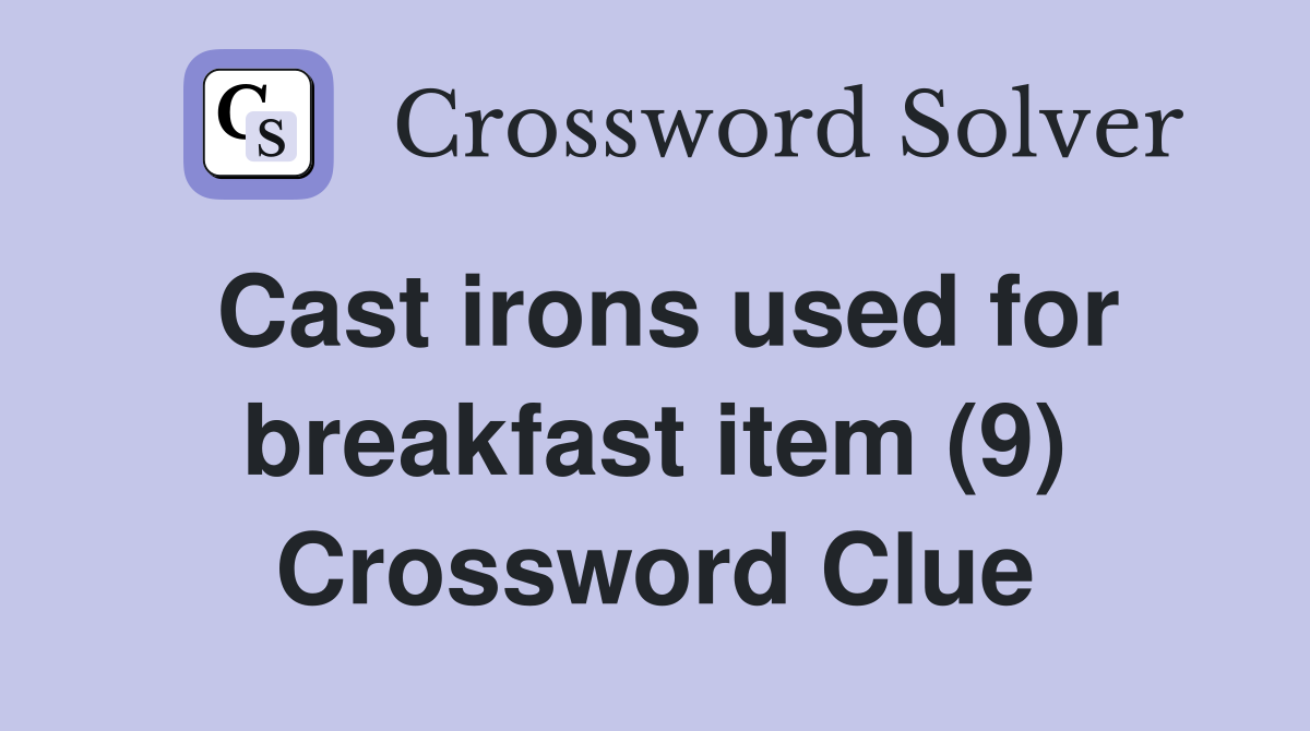 Cast irons used for breakfast item (9) Crossword Clue