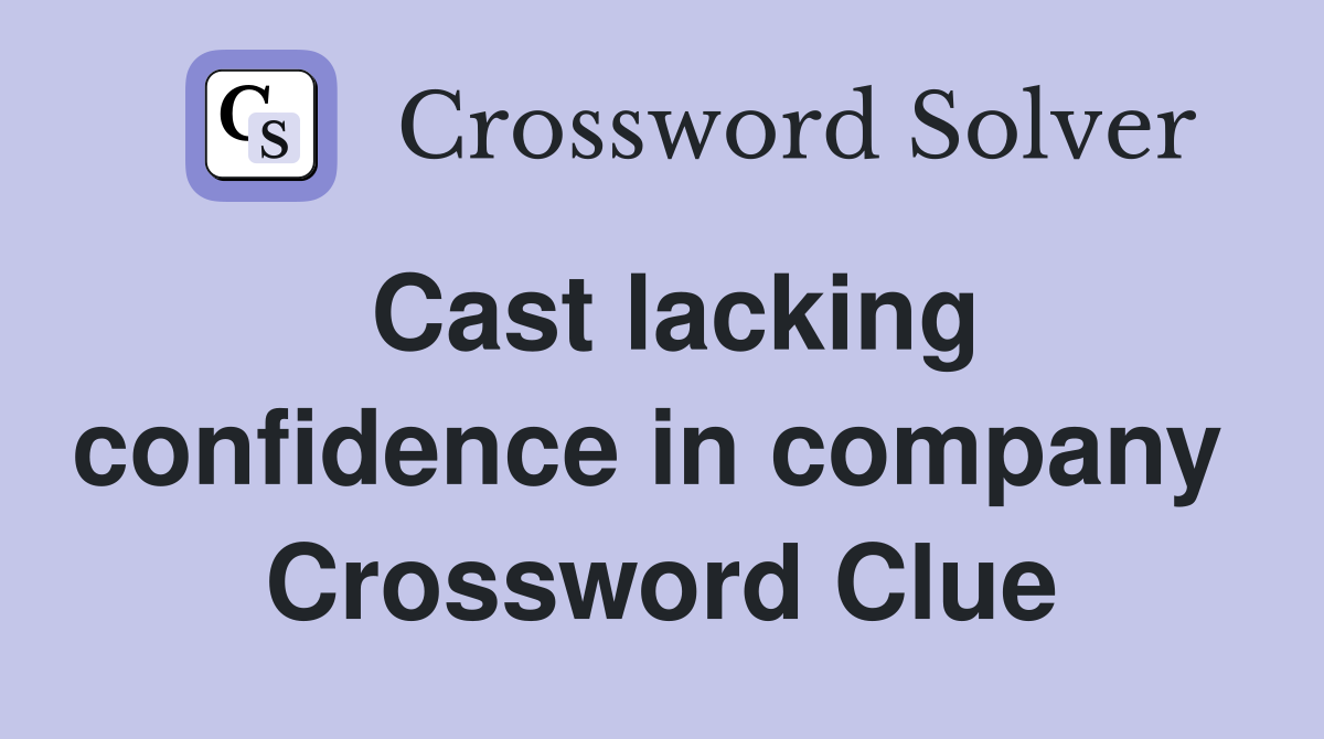 Cast lacking confidence in company  Crossword Clue
