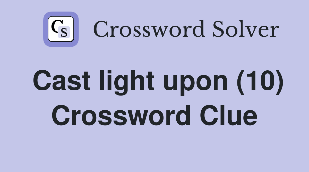Cast light upon (10) Crossword Clue