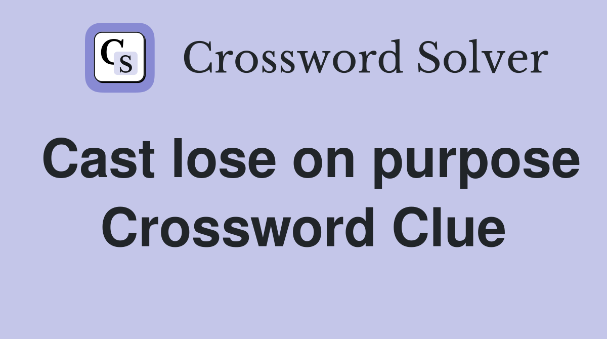 Cast lose on purpose Crossword Clue