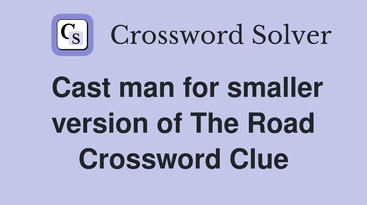 Cast man for smaller version of The Road Crossword Clue