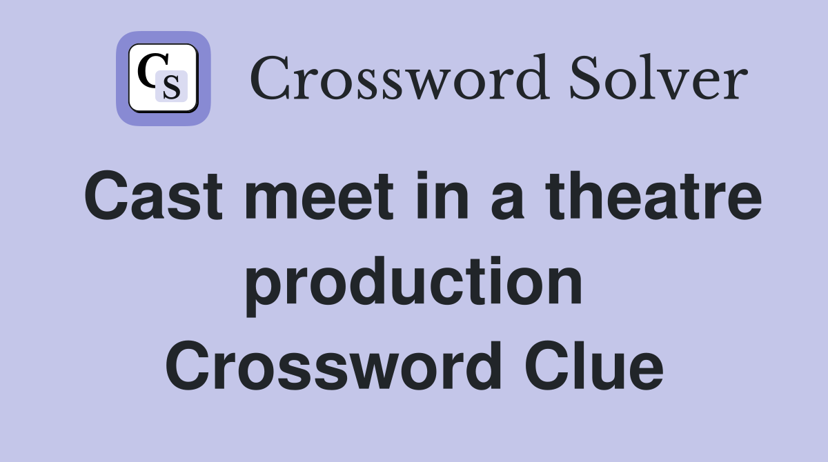 Cast meet in a theatre production Crossword Clue
