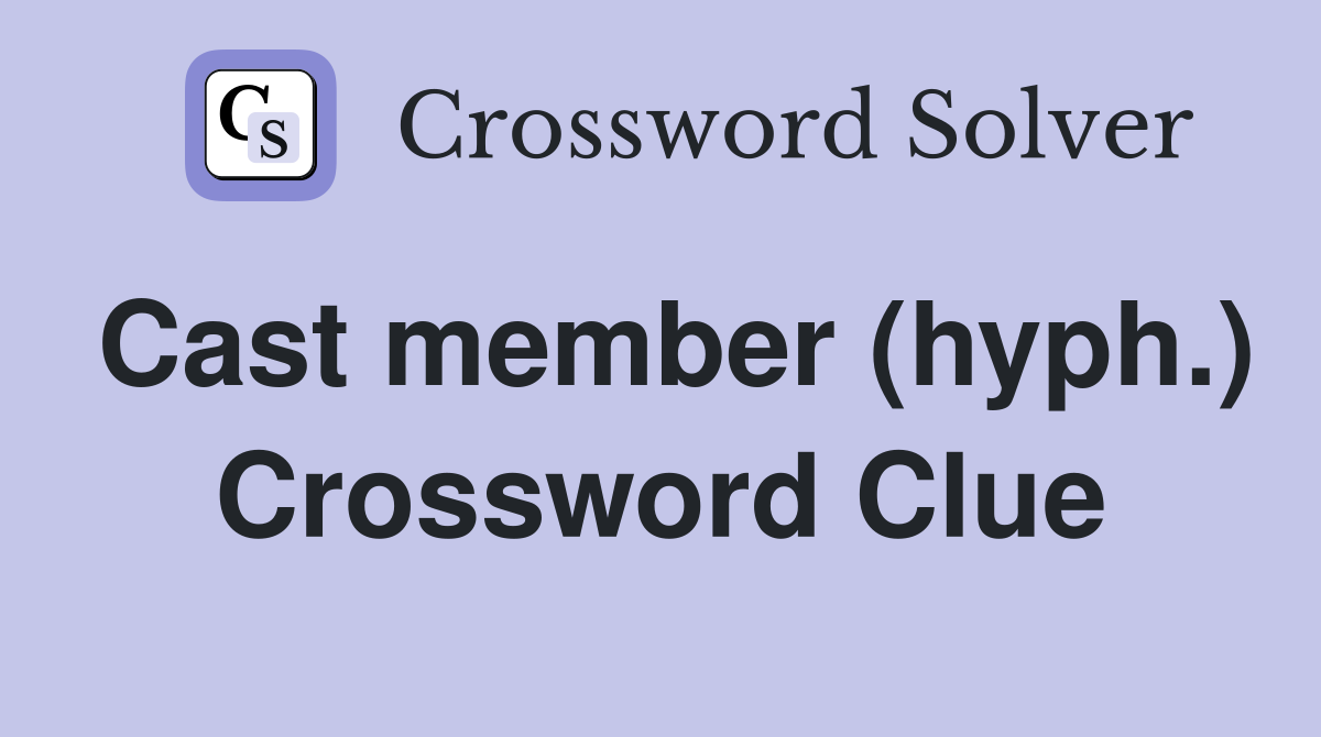 Cast member (hyph.) Crossword Clue