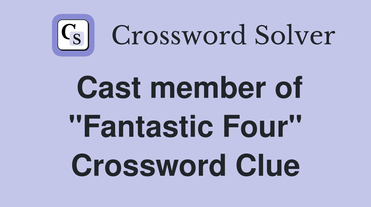 Cast member of "Fantastic Four" Crossword Clue