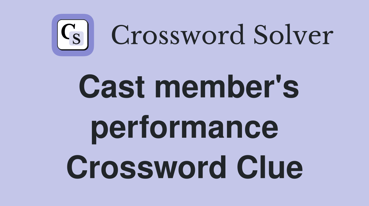 Cast member's performance Crossword Clue