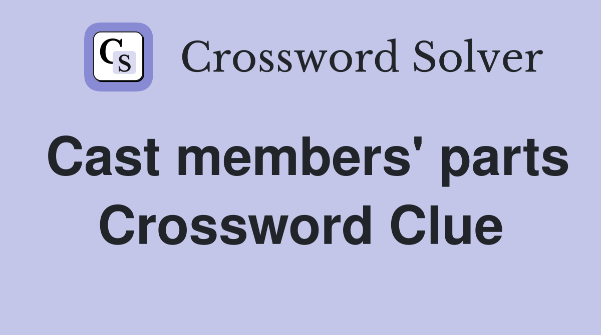 Cast members' parts Crossword Clue