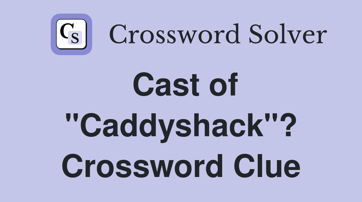 Cast of "Caddyshack"? Crossword Clue