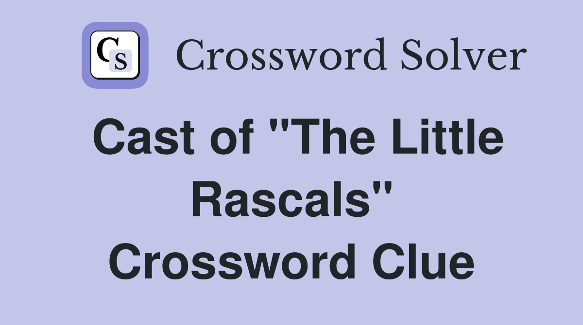 Cast of "The Little Rascals" Crossword Clue