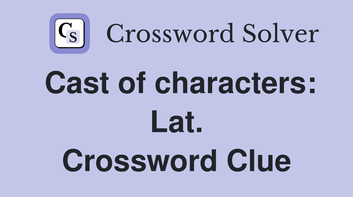 Cast of characters: Lat. Crossword Clue