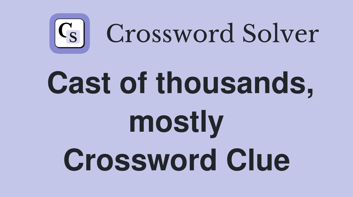 Cast of thousands, mostly Crossword Clue