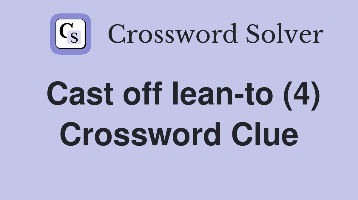Cast off lean-to (4) Crossword Clue