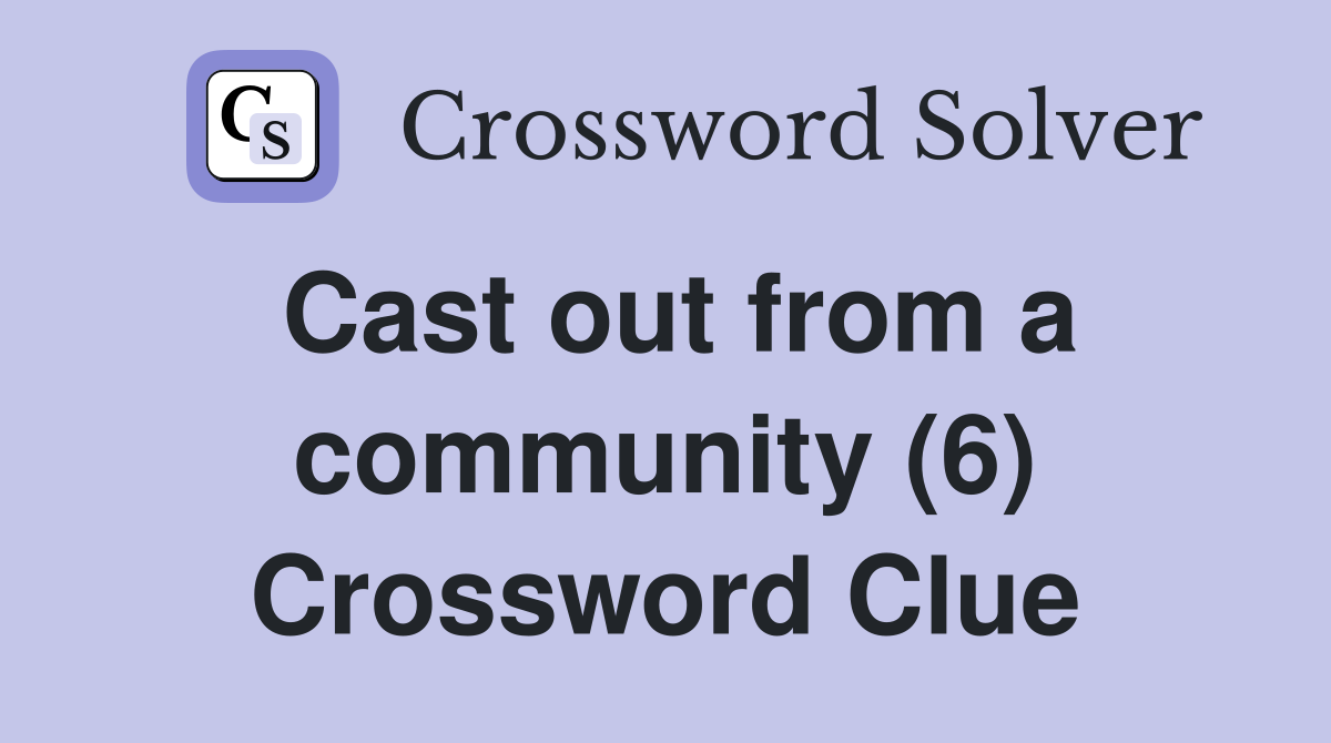 Cast out from a community (6) Crossword Clue