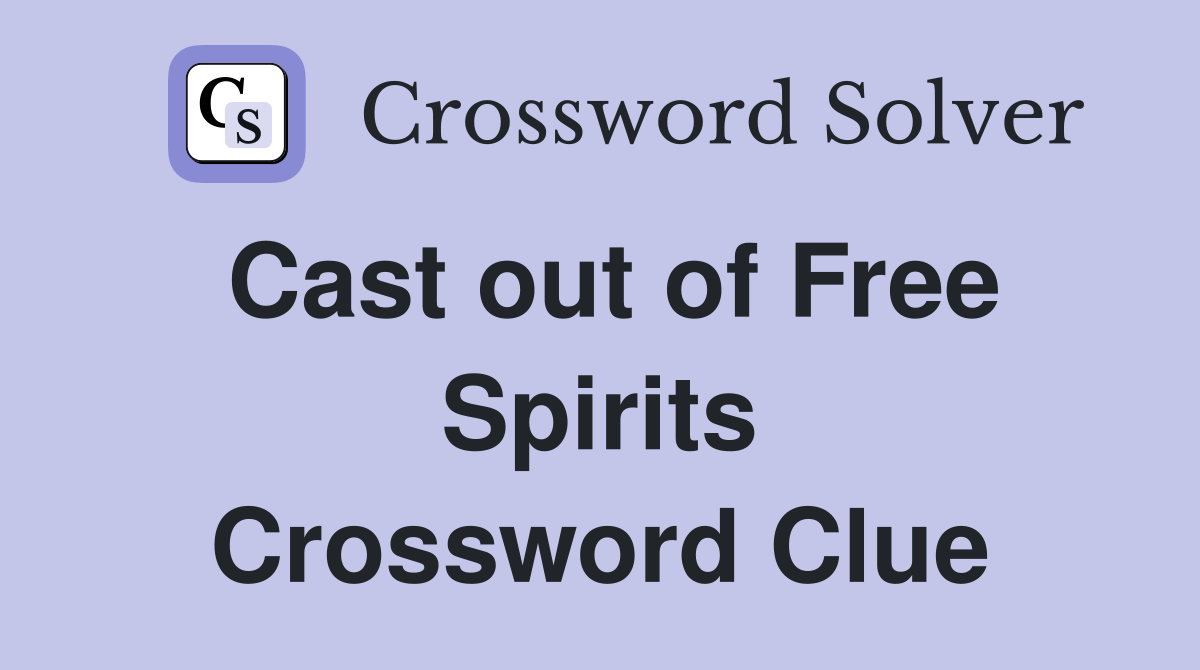 Cast out of Free Spirits Crossword Clue
