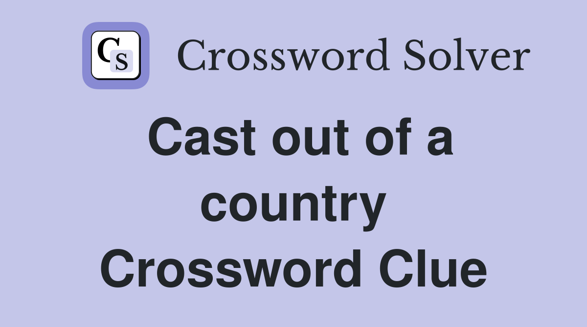 Cast out of a country Crossword Clue