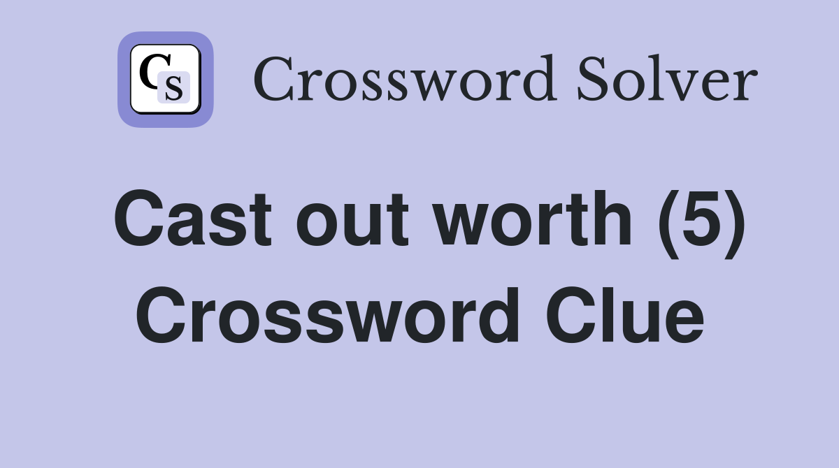 Cast out worth (5) Crossword Clue