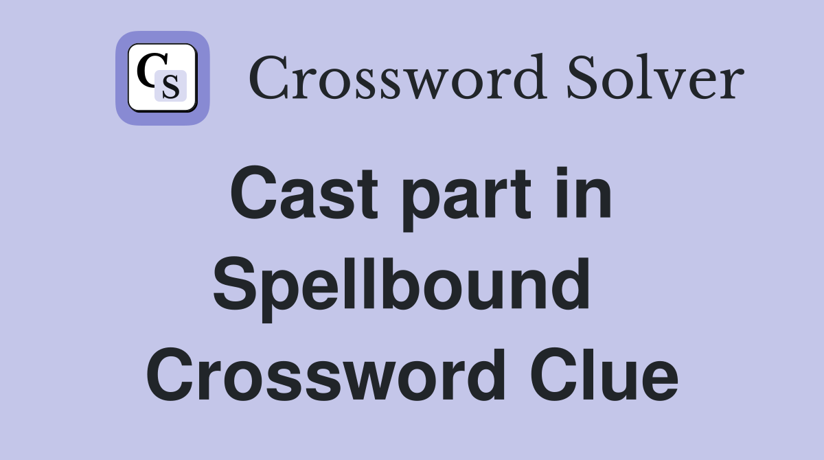 Cast part in Spellbound  Crossword Clue