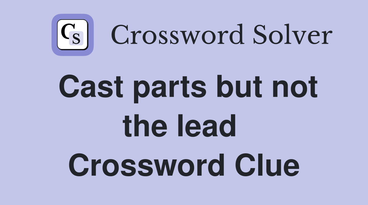 Cast parts but not the lead  Crossword Clue