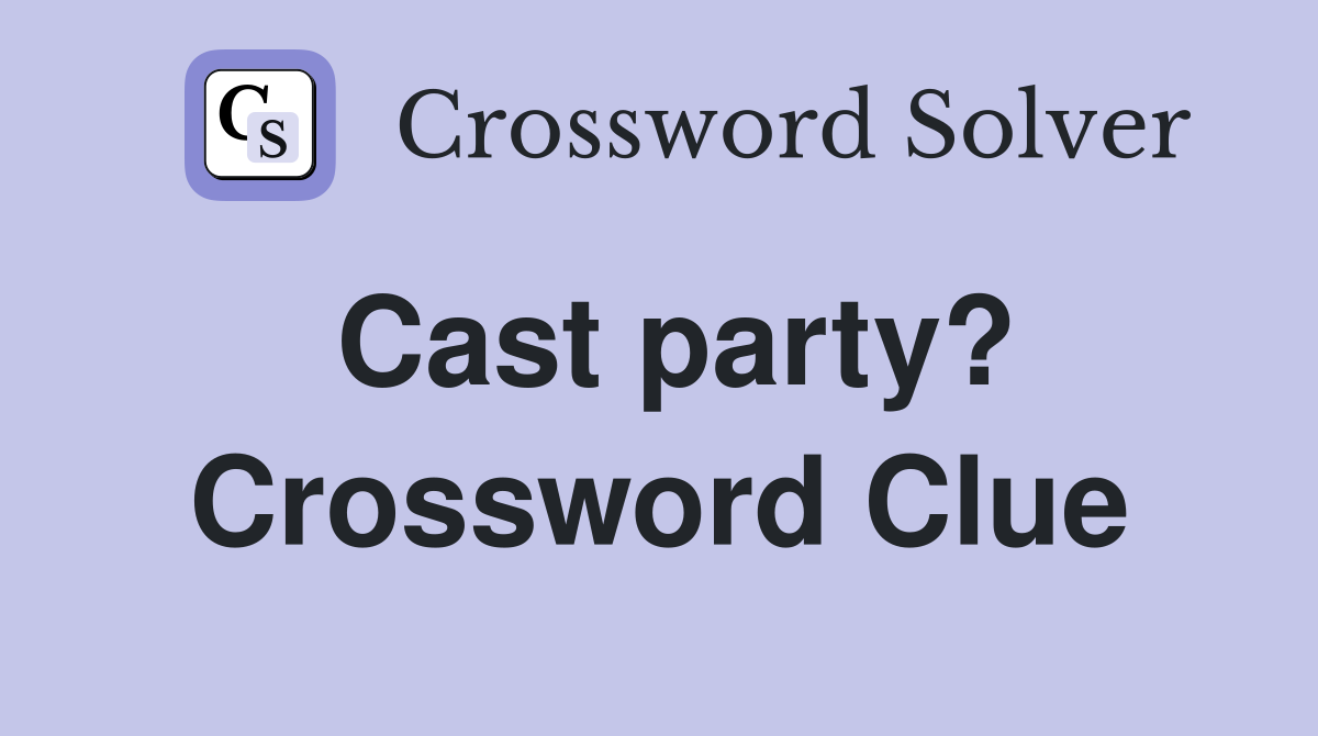 Cast party? Crossword Clue