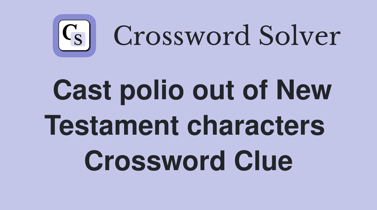 Cast polio out of New Testament characters  Crossword Clue
