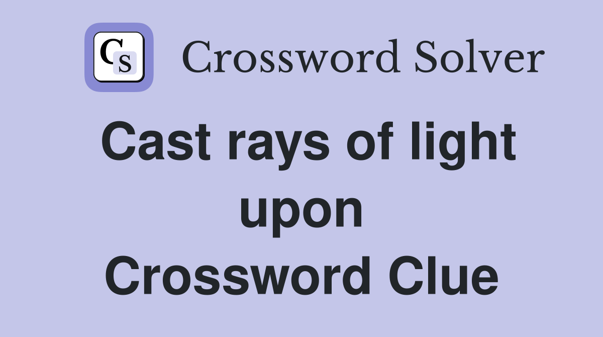 Cast rays of light upon Crossword Clue
