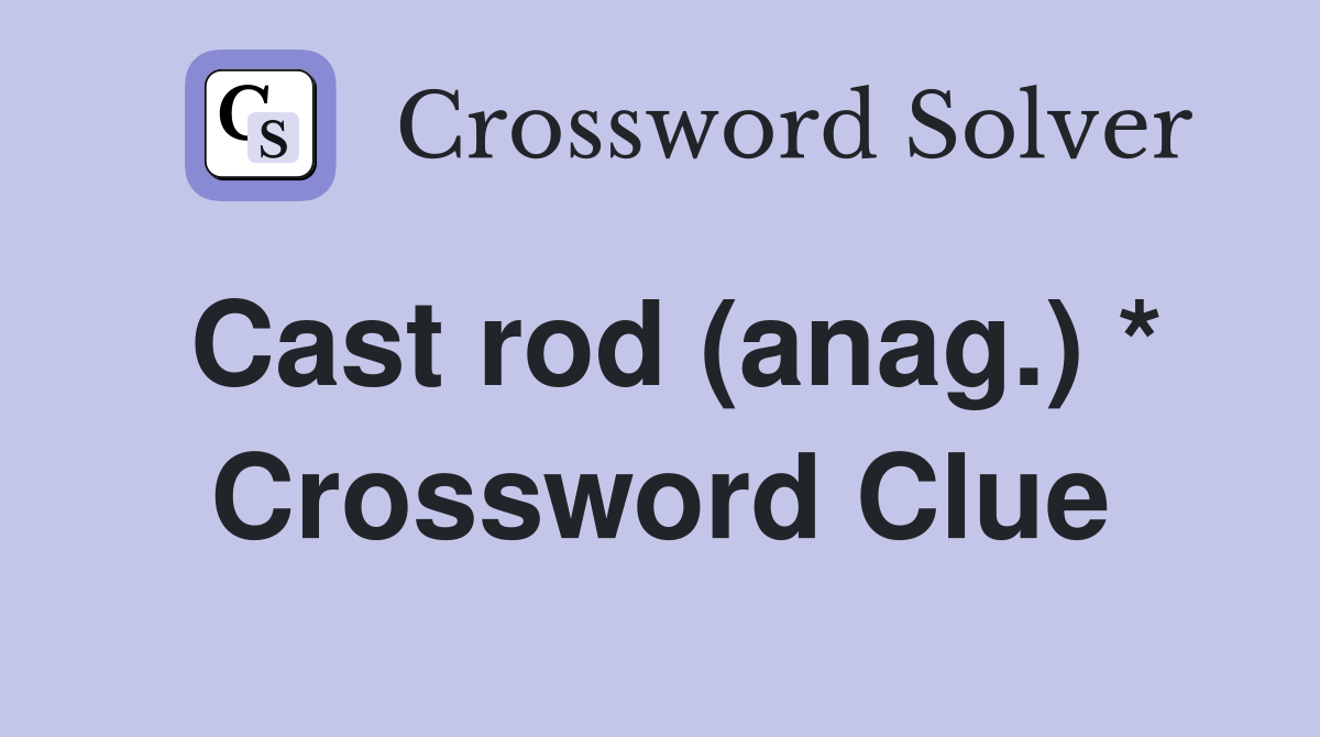 Cast rod (anag.) * Crossword Clue