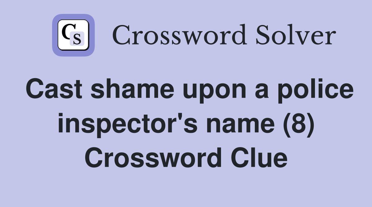 Cast shame upon a police inspector's name (8) Crossword Clue