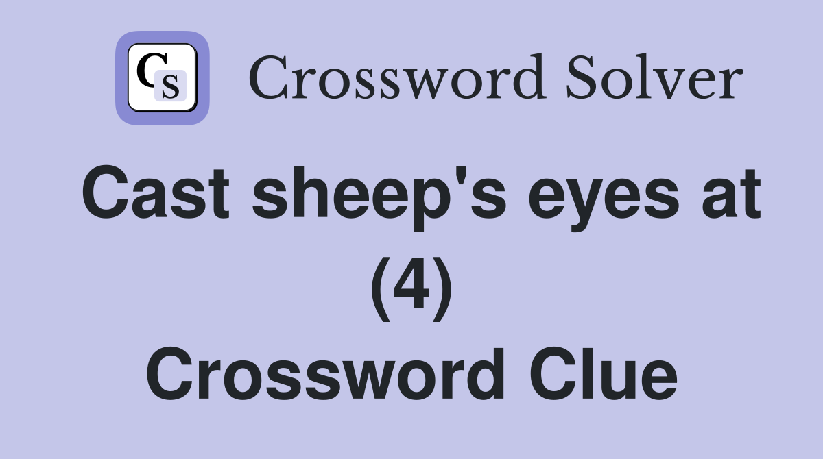 Cast sheep's eyes at (4) Crossword Clue
