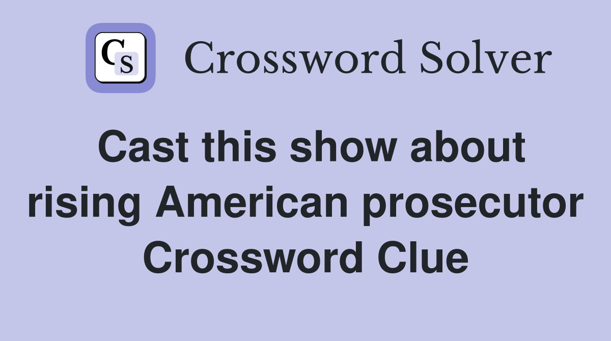 Cast this show about rising American prosecutor Crossword Clue