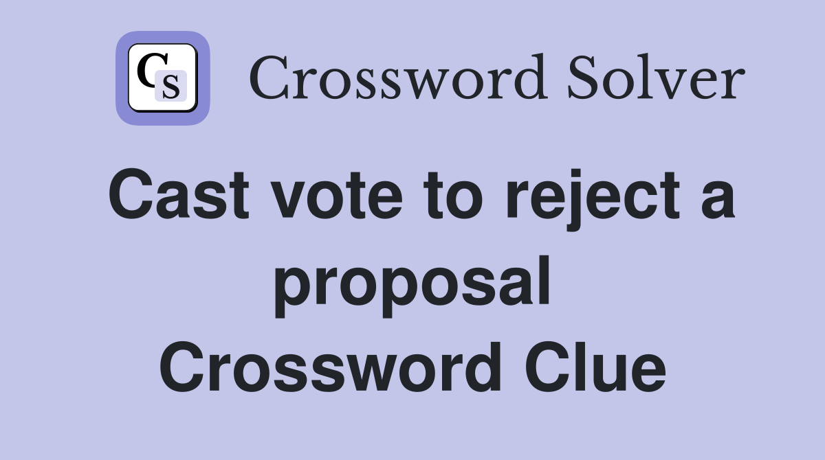 Cast vote to reject a proposal Crossword Clue