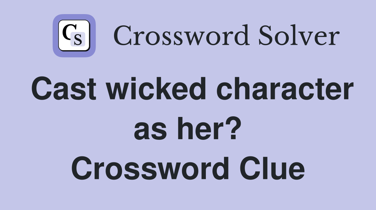 Cast wicked character as her? Crossword Clue