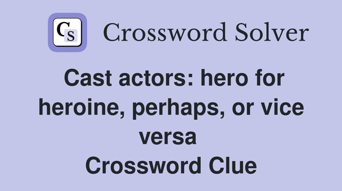 Cast actors: hero for heroine, perhaps, or vice versa  Crossword Clue