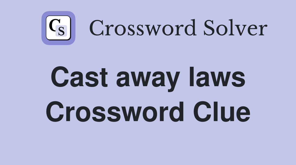 Cast away laws  Crossword Clue
