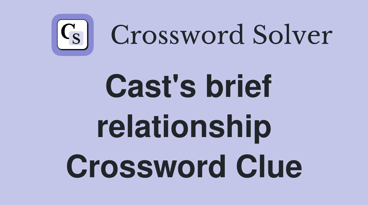 Cast's brief relationship Crossword Clue