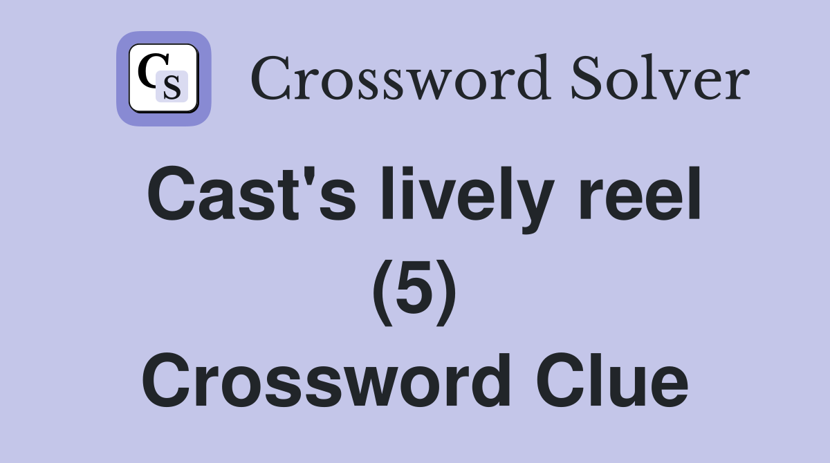 Cast's lively reel (5) Crossword Clue