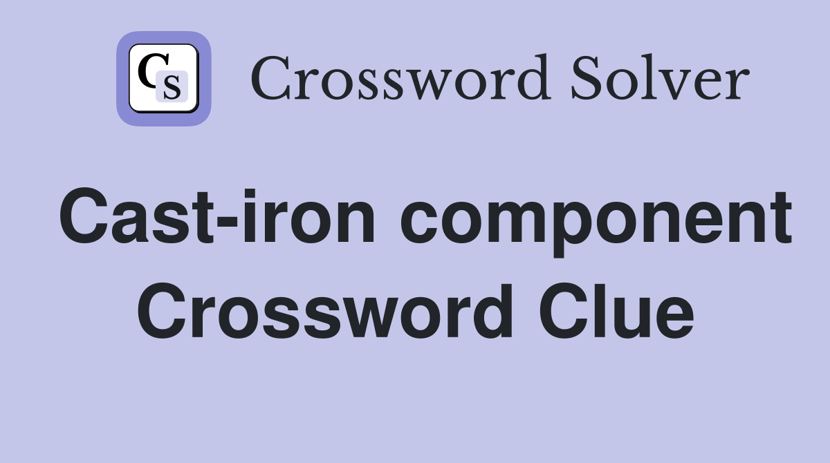 Cast-iron component Crossword Clue