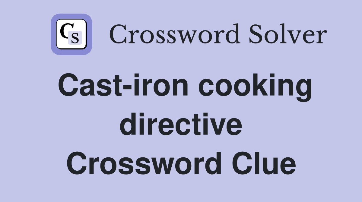 Cast-iron cooking directive Crossword Clue