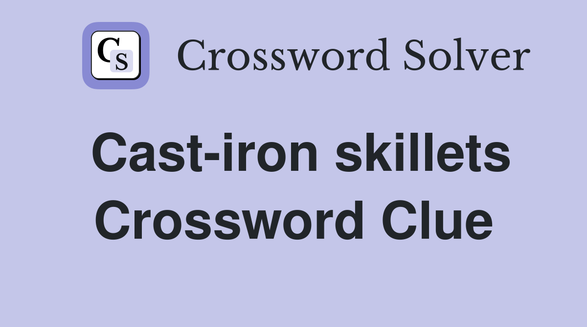 Cast-iron skillets Crossword Clue