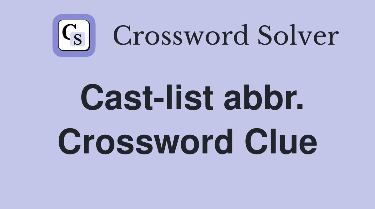 Cast-list abbr. Crossword Clue