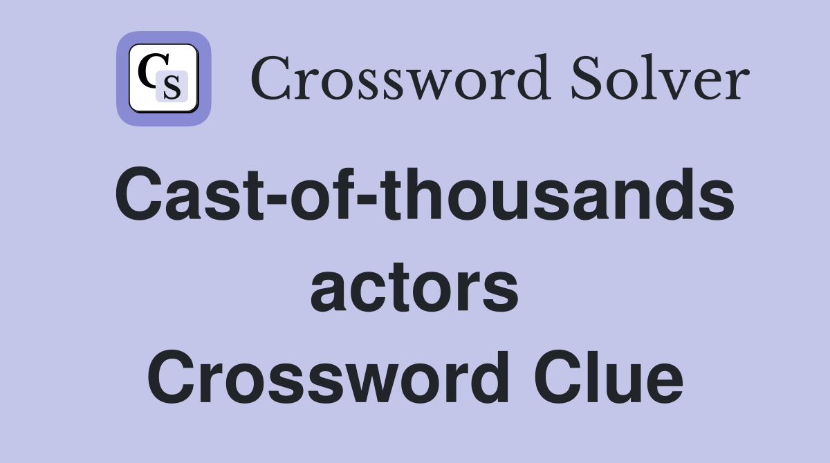 Cast-of-thousands actors Crossword Clue