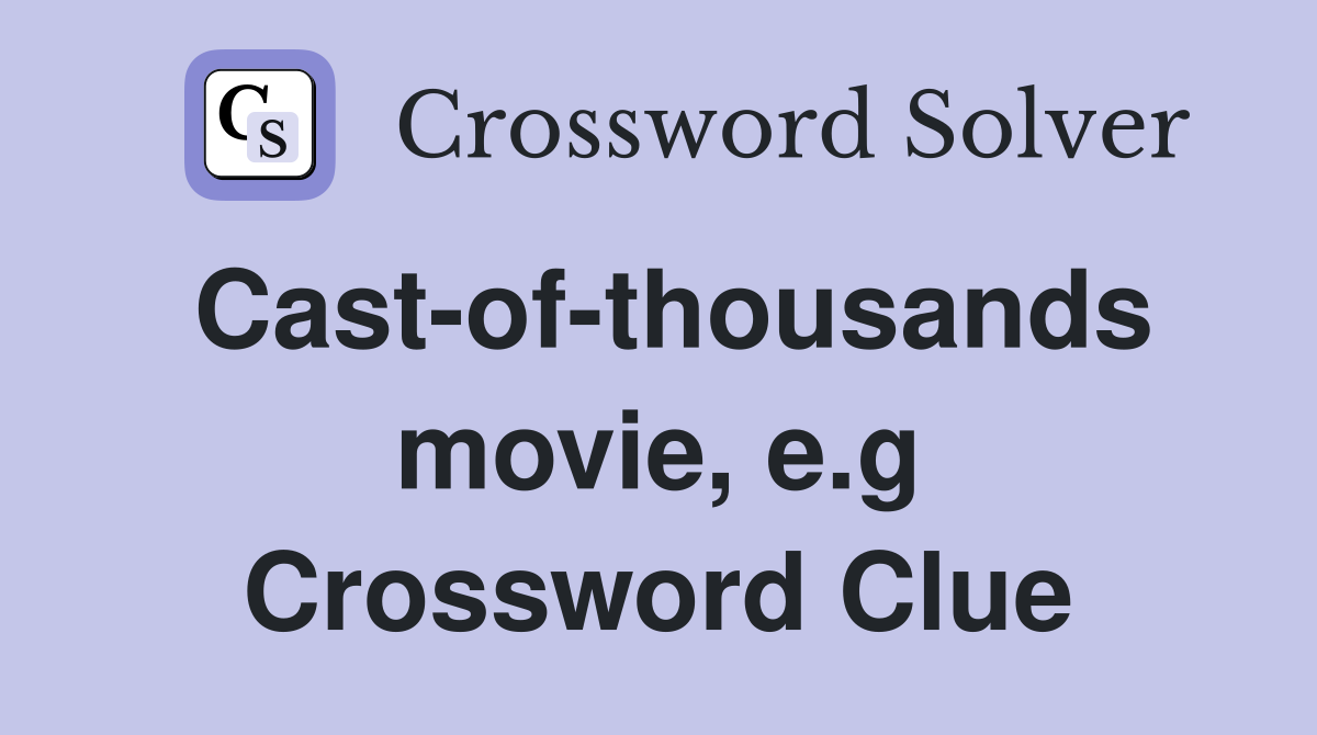 Cast-of-thousands movie, e.g Crossword Clue