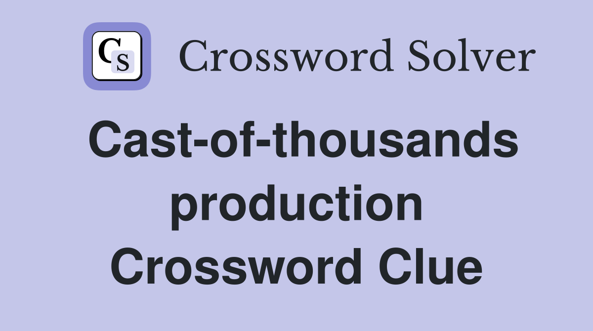 Cast-of-thousands production Crossword Clue