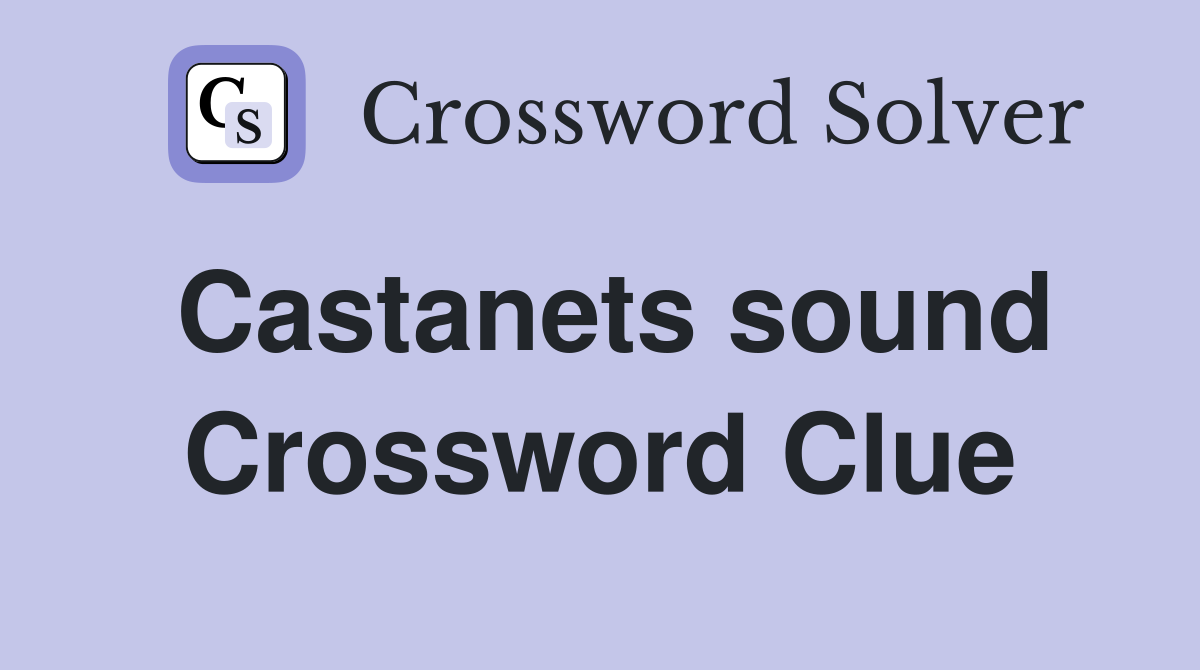 Castanets sound Crossword Clue