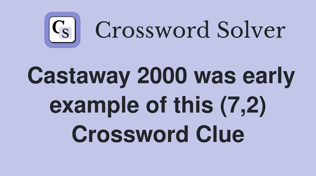Castaway 2000 was early example of this (7,2) Crossword Clue