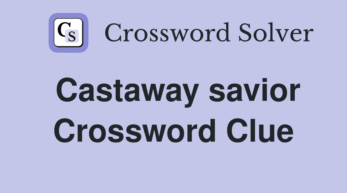 Castaway savior Crossword Clue
