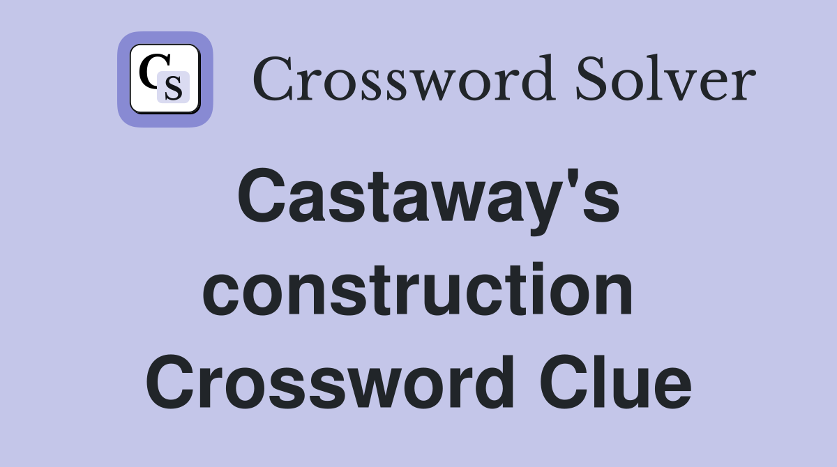 Castaway's construction Crossword Clue