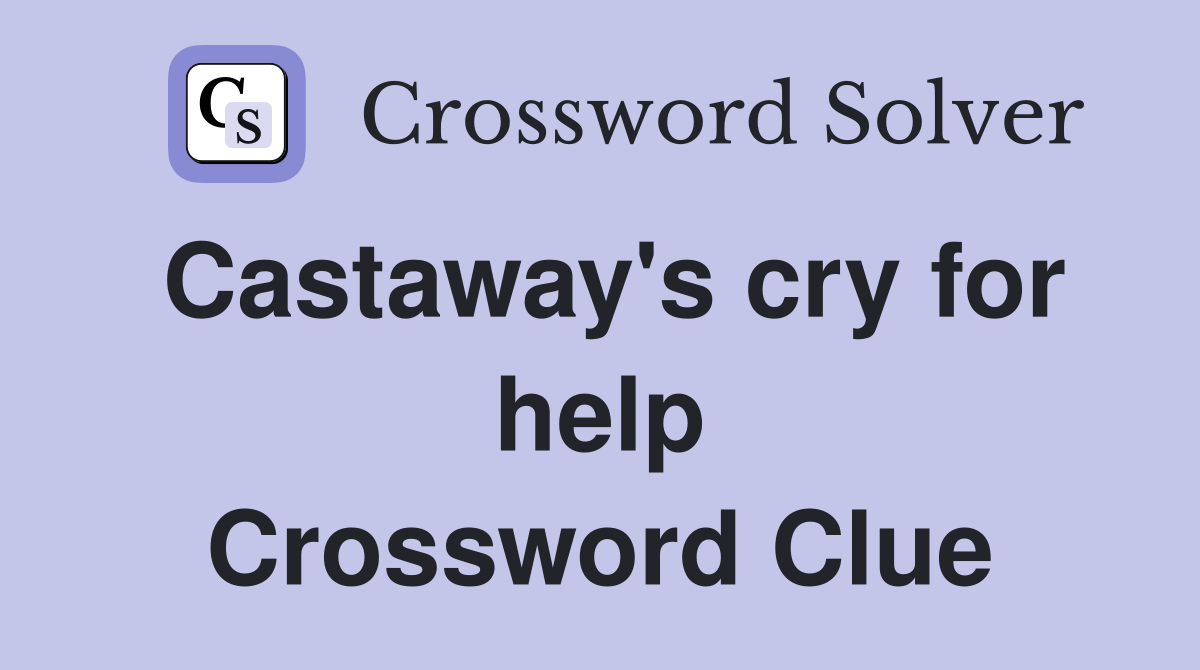 Castaway's cry for help Crossword Clue