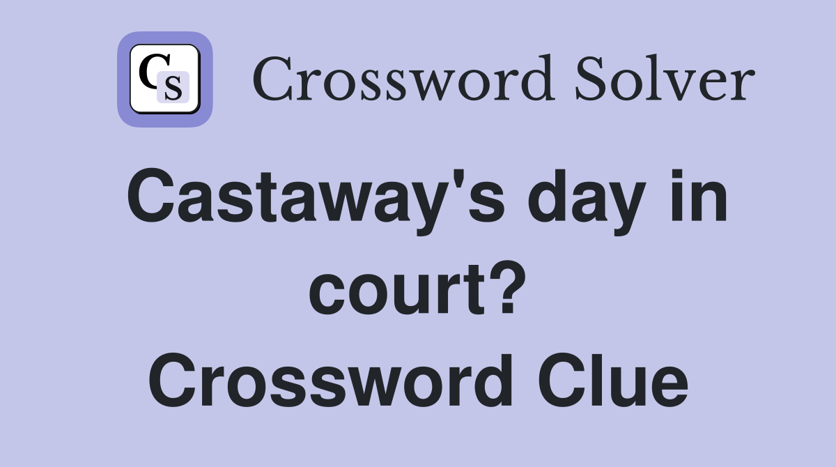 Castaway's day in court? Crossword Clue