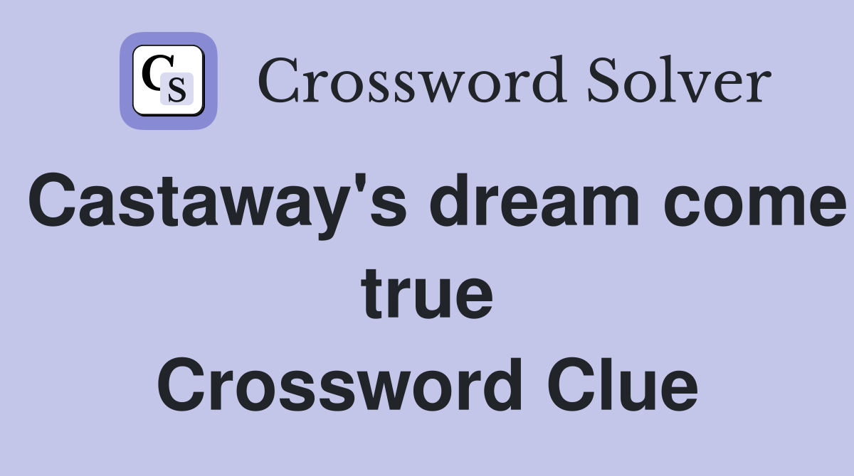 Castaway's dream come true Crossword Clue
