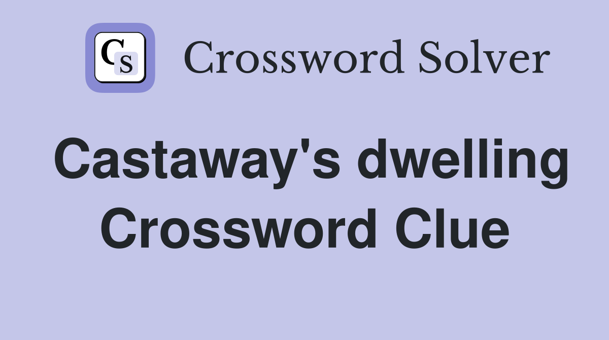Castaway's dwelling Crossword Clue